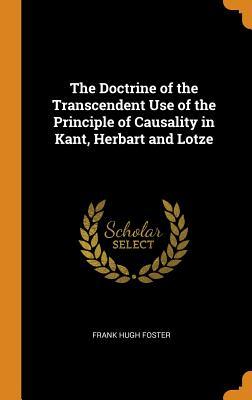 Read The Doctrine of the Transcendent Use of the Principle of Causality in Kant, Herbart and Lotze - Frank Hugh Foster file in ePub