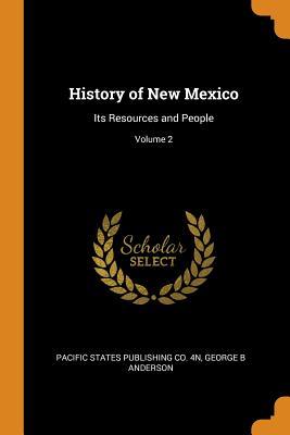 Full Download History of New Mexico: Its Resources and People; Volume 2 - Pacific States Publishing Co 4n file in ePub