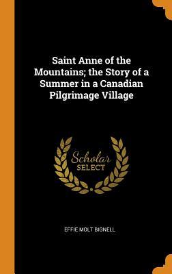 Download Saint Anne of the Mountains; The Story of a Summer in a Canadian Pilgrimage Village - Effie Molt Bignell file in PDF