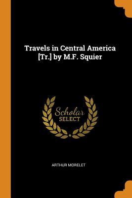 Download Travels in Central America [tr.] by M.F. Squier - Arthur Morelet file in PDF