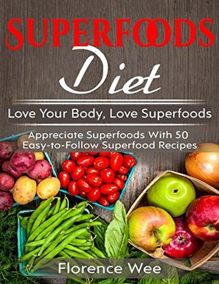 Download Superfoods Diet: Love Your Body, Love Superfoods - Florence Wee file in ePub