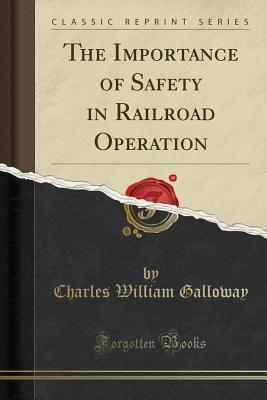 Read The Importance of Safety in Railroad Operation (Classic Reprint) - Charles William Galloway file in ePub
