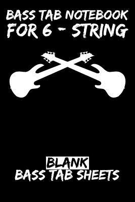Full Download Bass Tab Notebook for 6-String: Blank Bass Tab Sheets - T J Herman | ePub