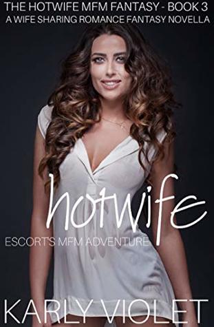 Full Download Hotwife Escort’s MFM Adventure - A Wife Sharing Romance Fantasy Novella (The Hotwife MFM Fantasy Book 3) - Karly Violet file in ePub