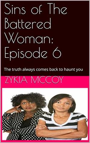 Full Download Sins of The Battered Woman: Episode 6: The truth always comes back to haunt you - Zykia McCoy file in PDF