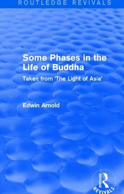 Read Online Routledge Revivals: Some Phases in the Life of Buddha (1915): Taken from 'the Light of Asia' - Edwin Arnold file in PDF