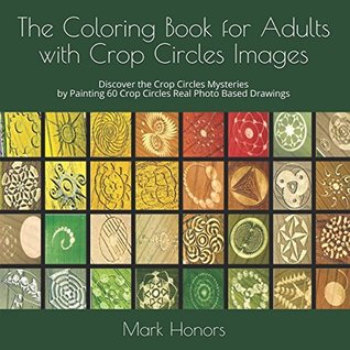 Download The Coloring Book for Adults with Crop Circles Images: Discover the Crop Circles Mysteries by Painting 60 Crop Circles Real Photo Based Drawings - Mark Honors file in ePub