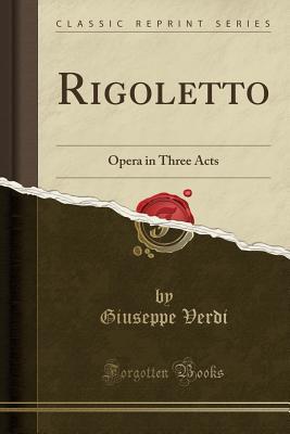 Read Online Rigoletto: Opera in Three Acts (Classic Reprint) - Giuseppe Verdi file in ePub