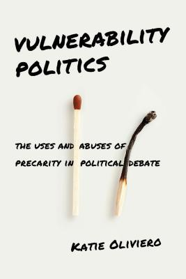 Read Online Vulnerability Politics: The Uses and Abuses of Precarity in Political Debate - Katie Oliviero | ePub