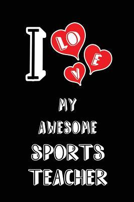 Download I Love My Awesome Sports Teacher: Blank Lined 6x9 Love Your Sports Teacher Journal/Notebooks as Gift for Birthday, Valentine's Day, Anniversary, Thanks Giving, Christmas, Graduation for Your Spouse, Lover, Partner, Friend, Family or Coworker. -  | PDF