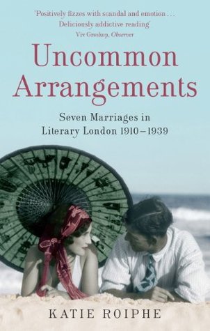 Full Download Uncommon Arrangements: Seven Marriages in Literary London 1910 -1939 - Katie Roiphe | ePub