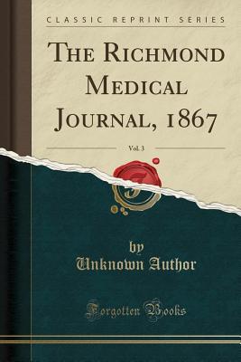 Read Online The Richmond Medical Journal, 1867, Vol. 3 (Classic Reprint) - Unknown | ePub