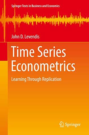 Download Time Series Econometrics: Learning Through Replication (Springer Texts in Business and Economics) - John D. Levendis | PDF