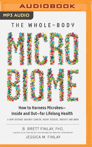 Read Online The Whole-Body Microbiome: How to Harness Microbes--Inside and Out--for Lifelong Health - B. Brett Finlay, PhD file in ePub