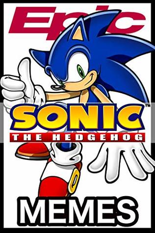 Full Download Epic Sonic The Hedgehog Memes: Sonic Jokes, Comics, Cartoons, Anime and Memes - Fred West file in ePub