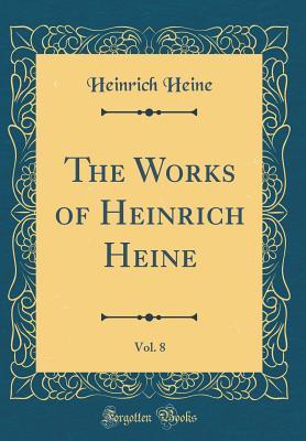 Read The Works of Heinrich Heine, Vol. 8 (Classic Reprint) - Heinrich Heine file in ePub