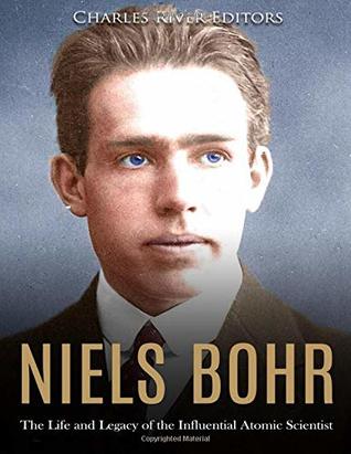 Full Download Niels Bohr: The Life and Legacy of the Influential Atomic Scientist - Charles River Editors file in PDF