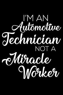 Read Online I'm an Automotive Technician Not a Miracle Worker: 6x9 Notebook, Ruled, Funny Office Writing Notebook, Journal for Work, Daily Diary, Planner, Organizer, for Automotive Technicians -  file in ePub