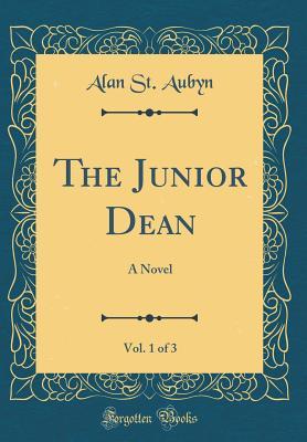 Download The Junior Dean, Vol. 1 of 3: A Novel (Classic Reprint) - Alan St Aubyn | PDF