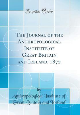 Read Online The Journal of the Anthropological Institute of Great Britain and Ireland, 1872 (Classic Reprint) - Anthropological Institute of Great Britain and Ireland | ePub