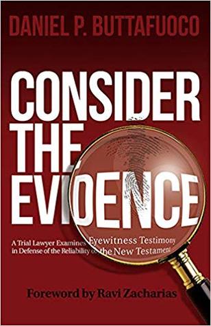 Full Download Consider the Evidence: A Trial Lawyer Examines Eyewitness Testimony in Defense of the Reliability of the New Testament - Daniel P Buttafuoco file in PDF