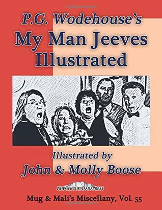 Read Online P.G. Wodehouse's My Man Jeeves, Illustrated: Illustrated by John & Molly Boose, Mug & Mali's Miscellany Volume 55 - John Boose | ePub