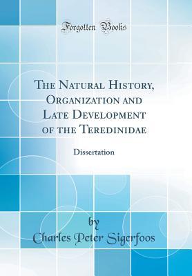 Download The Natural History, Organization and Late Development of the Teredinidae: Dissertation (Classic Reprint) - Charles Peter Sigerfoos | PDF