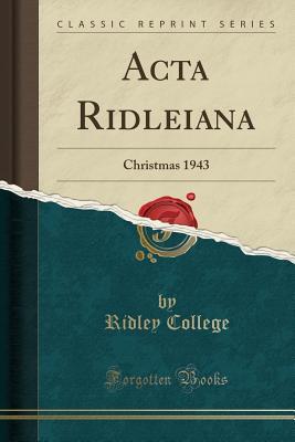 Full Download ACTA Ridleiana: Christmas 1943 (Classic Reprint) - Ridley College file in ePub