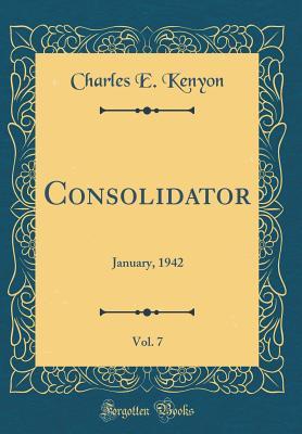 Download Consolidator, Vol. 7: January, 1942 (Classic Reprint) - Charles E. Kenyon | PDF