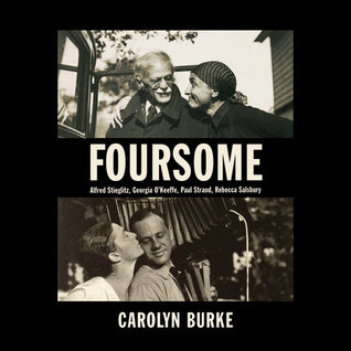 Read Foursome: Alfred Stieglitz, Georgia O'Keeffe, Paul Strand, Rebecca Salsbury - Carolyn Burke file in ePub
