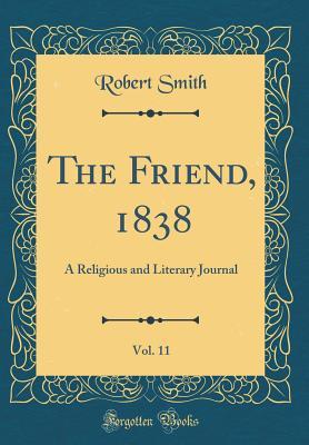 Read Online The Friend, 1838, Vol. 11: A Religious and Literary Journal (Classic Reprint) - Robert Smith | ePub