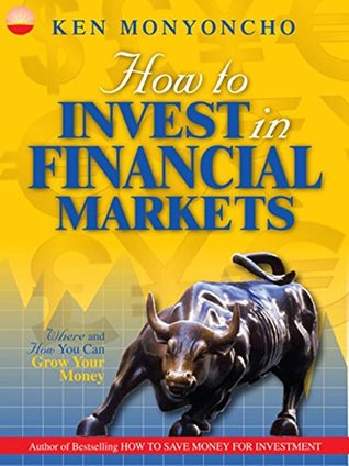 Download How to Invest in Financial Markets: Where and How You Can Grow Your Money - KEN MONYONCHO | ePub