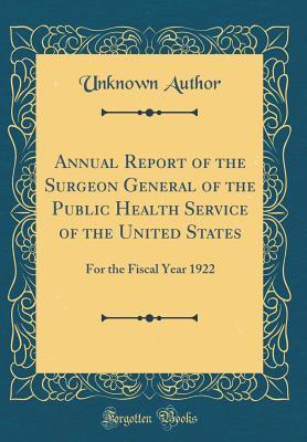Read Online Annual Report of the Surgeon General of the Public Health Service of the United States: For the Fiscal Year 1922 (Classic Reprint) - Unknown | ePub