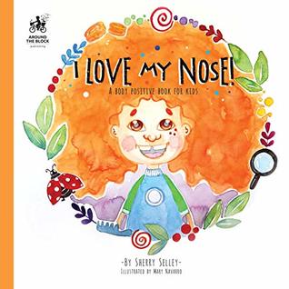 Read I Love My Nose: A Body Positive Book For Kids - Sherry Selley | PDF
