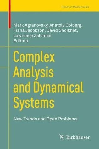 Read Complex Analysis and Dynamical Systems: New Trends and Open Problems (Trends in Mathematics) - Mark Agranovsky file in PDF