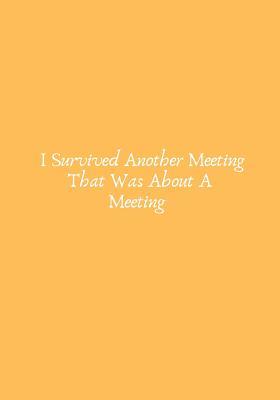 Download I Survived Another Meeting That Was about a Meeting: Blank Ruled Notebook and Funny Office Journal Entries Manager or Co-Worker Writing Pad Great Gift Notebook -  | ePub