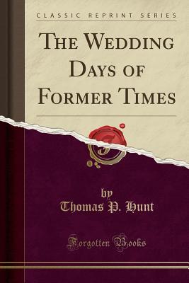 Read The Wedding Days of Former Times (Classic Reprint) - Thomas P. Hunt file in ePub