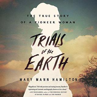 Read Online Trials of the Earth: The True Story of a Pioneer Woman - Mary Mann Hamilton file in ePub