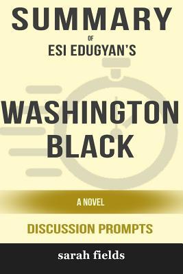 Download Summary: Esi Edugyan's Washington Black: A Novel (Discussion Prompts) - Sarah Fields file in ePub