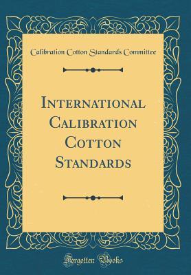 Download International Calibration Cotton Standards (Classic Reprint) - Calibration Cotton Standards Committee | ePub
