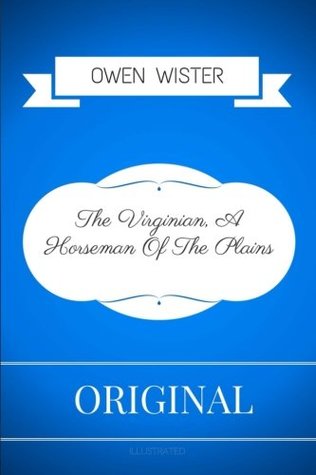 Read Online The Virginian, A Horseman Of The Plains: By Owen Wister - Illustrated - Owen Wister | ePub