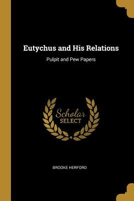 Download Eutychus and His Relations: Pulpit and Pew Papers - Brooke Herford | ePub