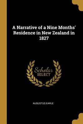 Read Online A Narrative of a Nine Months' Residence in New Zealand in 1827 - Augustus Earle | ePub