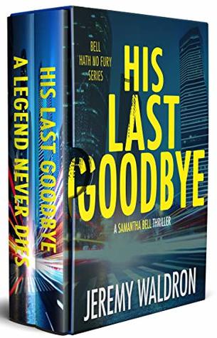 Read Online His Last Goodbye / A Legend Never Dies: 2 Book Bell Hath No Fury Crime Thriller Box Set - Jeremy Waldron file in PDF