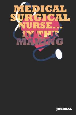 Download Medical Surgical Nurse Journal: In the Making Journal/Notebook Gift (6 X 9 - 110 Blank Pages) - SC Publishing | PDF
