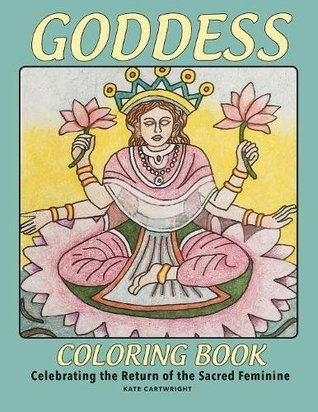 Download Goddess Coloring Book: Celebrating the Return of the Sacred Divine - Kate Cartwright file in PDF