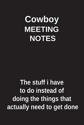 Read Online Cowboy Meeting Notes the Stuff I Have to Do Instead of Doing the Things That Actually Need to Get Done: Blank Lined Notebook / Journal Gift Idea - Clayne Publishing | ePub
