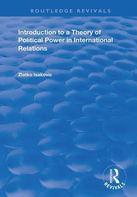 Read Introduction to a Theory of Political Power in International Relations - Zlatko Isakovic file in PDF