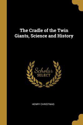 Read The Cradle of the Twin Giants, Science and History - Henry Christmas file in PDF
