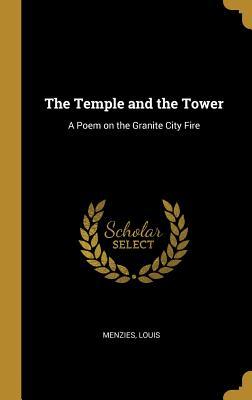 Read Online The Temple and the Tower: A Poem on the Granite City Fire - Menzies Louis | PDF